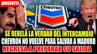 🔴¡ALERTA! SE REBELA LA VERDAD DEL INTERCAMBIO CHEVRON REGRESA PARA PREPARAR SU SALIDA MADURO
