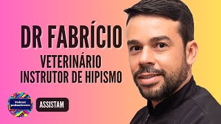 PODCAST PODMAISVEZES | DR. FABRÍCIO – VETERINÁRIO E INSTRUTOR DE HIPISMO